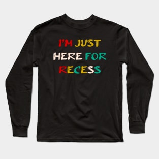 Back to school , kindergarten boy, girls kindergarten, back to school, kindergarten, first day of school, I'm Just Here for the Recess, Funny, Back to School Long Sleeve T-Shirt